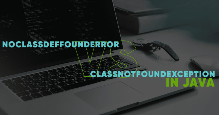 Noclassdeffounderror Vs Classnotfoundexception In Java